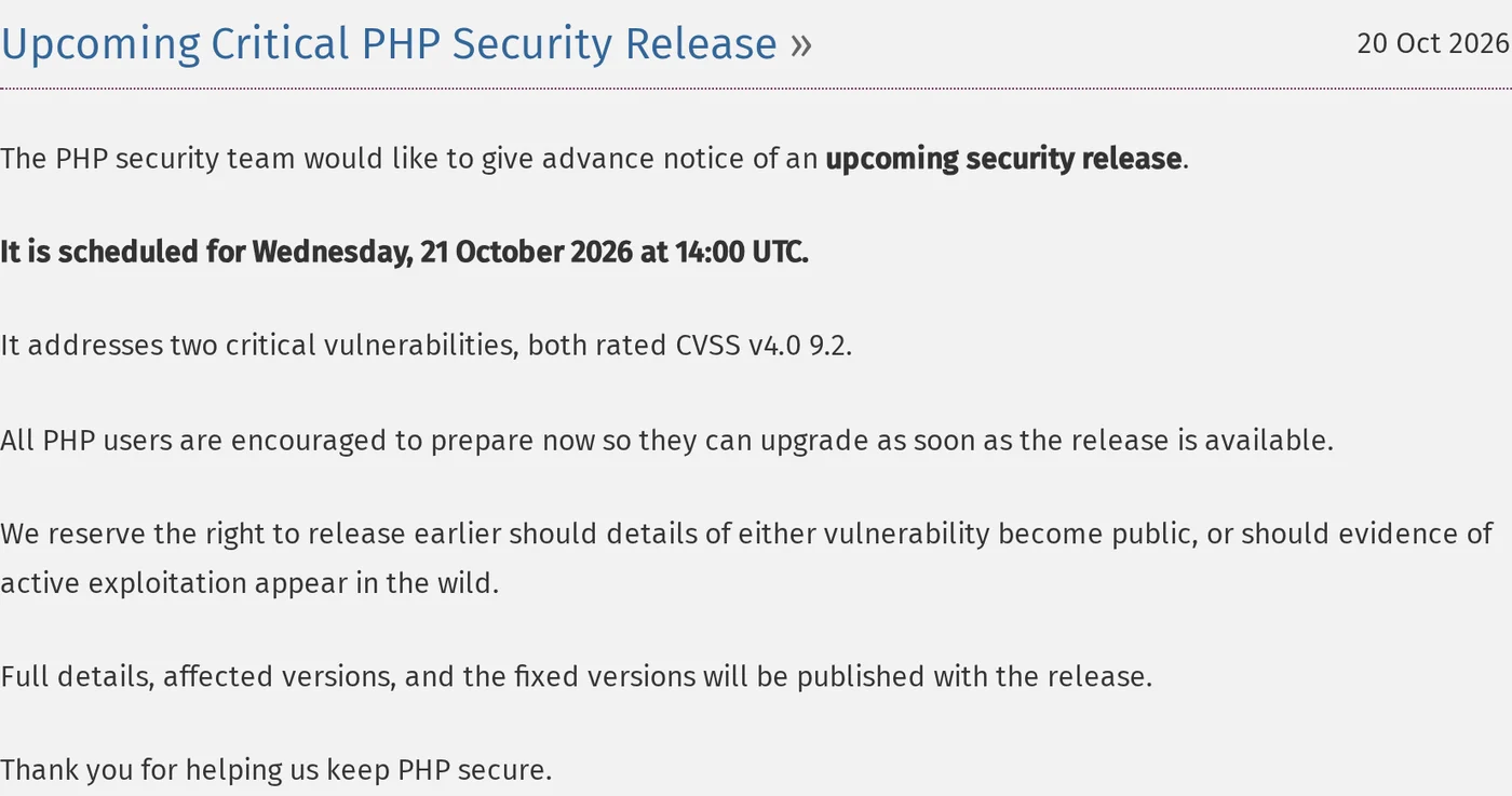 L'avis de l'équipe de sécurité de PHP sur php.net, daté du 20 octobre 2026, intitulé Upcoming Critical PHP Security Release. Il indique que la version est prévue le mercredi 21 octobre 2026 à 14 h UTC, qu'elle corrige deux vulnérabilités critiques, toutes deux notées 9,2 en CVSS v4.0, et que les détails, les versions concernées et les versions corrigées seront publiés avec la version.